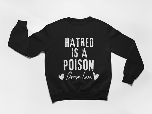 Hatred is a Poison Crewneck Sweatshirt